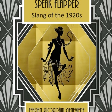 Speak Flapper, Slang of the 1920s by Teagan Ríordáin Geneviene